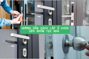 Hướng dẫn chi tiết cách lắp ổ khóa cửa nhôm tại nhà