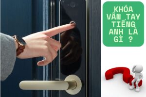 Khóa vân tay tiếng anh là gì? Từ vựng liên quan cần biết?