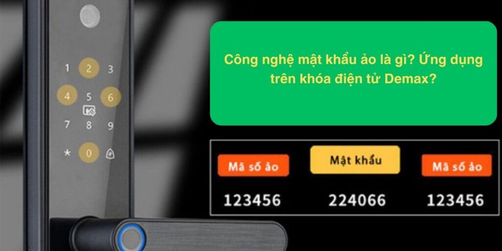 Công nghệ mật khẩu ảo là gì? Ứng dụng trên khóa điện tử Demax?